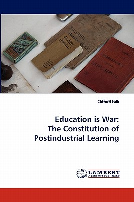غلاف كتاب Education Is War: The Constitution of Postindustrial Learning