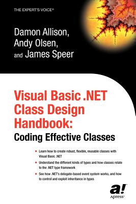 Visual Basic .Net Class Design Handbook: Coding Effective Classes