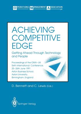 Achieving Competitive Edge : Getting Ahead Through Technology and People Proceedings of the OMA-UK Sixth International Conference