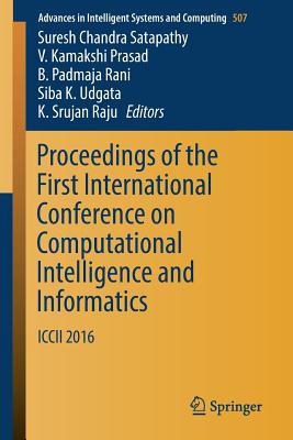 Proceedings of the First International Conference on Computational Intelligence and Informatics : ICCII 2016