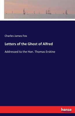 غلاف كتاب Letters of the Ghost of Alfred:Addressed to the Hon. Thomas Erskine