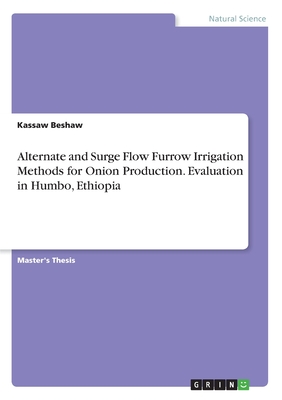 غلاف كتاب Alternate and Surge Flow Furrow Irrigation Methods for Onion Production. Evaluation in Humbo, Ethiopia
