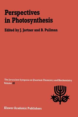 Perspectives in Photosynthesis : Proceedings of the Twenty-Second Jerusalem Symposium on Quantum Chemistry and Biochemistry Held in Jerusalem, Israel,