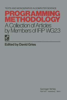 Programming Methodology : A Collection of Articles by Members of IFIP WG2.3