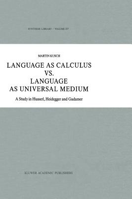 غلاف كتاب Language as Calculus vs. Language as Universal Medium : A Study in Husserl, Heidegger and Gadamer