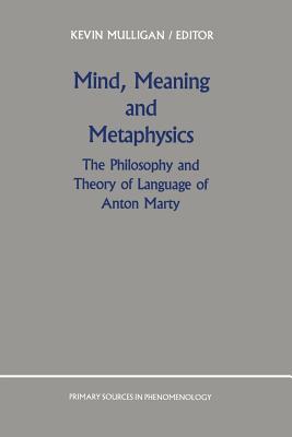 غلاف كتاب Mind, Meaning and Metaphysics : The Philosophy and Theory of Language of Anton Marty