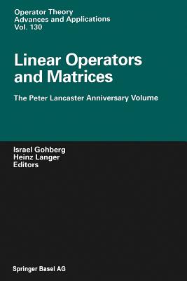 Linear Operators and Matrices : The Peter Lancaster Anniversary Volume