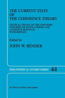 غلاف كتاب The Current State of the Coherence Theory : Critical Essays on the Epistemic Theories of Keith Lehrer and Laurence BonJour, with Replies