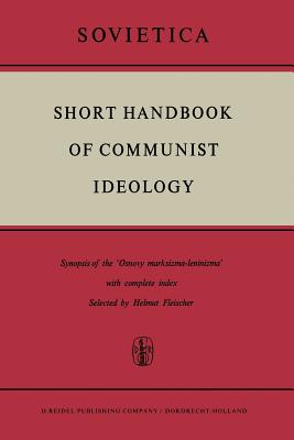 غلاف كتاب Short Handbook of Communist Ideology : Synopsis of the 'Osnovy marksizma-leninizma' with complete index