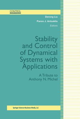 Stability and Control of Dynamical Systems with Applications : A Tribute to Anthony N. Michel