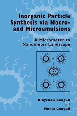 Inorganic Particle Synthesis via Macro and Microemulsions : A Micrometer to Nanometer Landscape