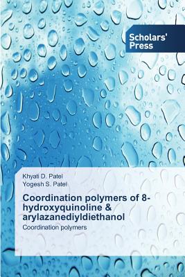 Coordination polymers of 8-hydroxyquinoline & arylazanediyldiethanol