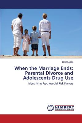 غلاف كتاب When the Marriage Ends: Parental Divorce and Adolescents Drug Use