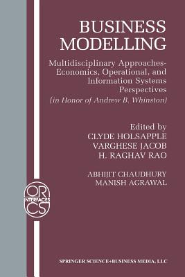 Business Modelling : Multidisciplinary Approaches Economics, Operational, and Information Systems Perspectives