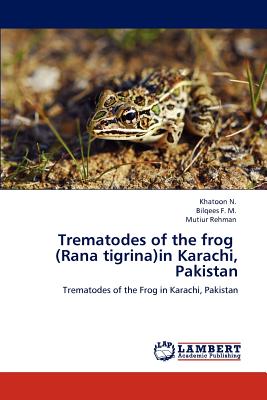 Trematodes of the frog   (Rana tigrina)in Karachi, Pakistan