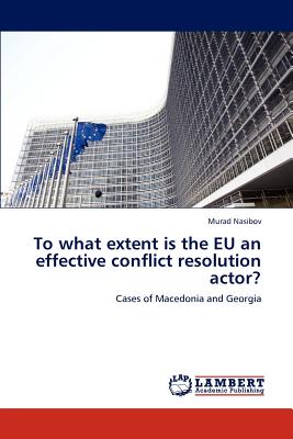 To what extent is the EU an effective conflict resolution actor?