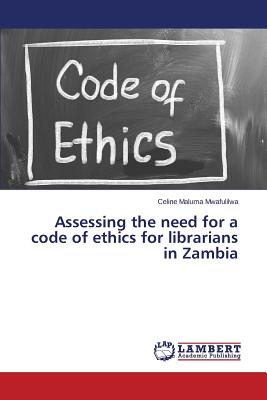 غلاف كتاب Assessing the need for a code of ethics for librarians in Zambia