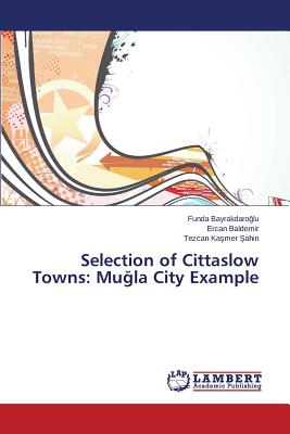 غلاف كتاب Selection of Cittaslow Towns: Mugla City Example