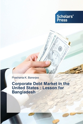 Corporate Debt Market in the United States : Lesson for Bangladesh