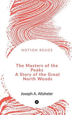 The Masters of the Peaks   A Story of the Great North Woods