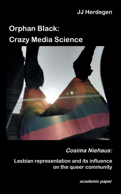 Orphan Black: Crazy Media Science:Cosima Niehaus: Lesbian representation and its influence on the queer community