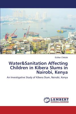 غلاف كتاب Water&Sanitation Affecting Children in Kibera Slums in Nairobi, Kenya