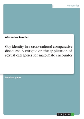 Gay identity in a cross-cultural comparative discourse. A critique on the application of sexual categories for male-male encounter