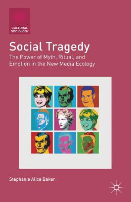 غلاف كتاب Social Tragedy : The Power of Myth, Ritual, and Emotion in the New Media Ecology