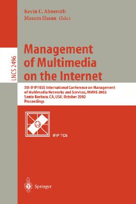 Management of Multimedia on the Internet : 5th IFIP/IEEE International Conference on Management of Multimedia Networks and Services, MMNS 2002, Santa