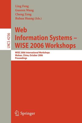 Web Information Systems - WISE 2006 Workshops : WISE 2006 International Workshops, Wuhan, China, October 23-26, 2006, Proceedings