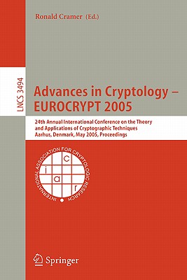 Advances in Cryptology - EUROCRYPT 2005 : 24th Annual International Conference on the Theory and Applications of Cryptographic Techniques, Aarhus, Den