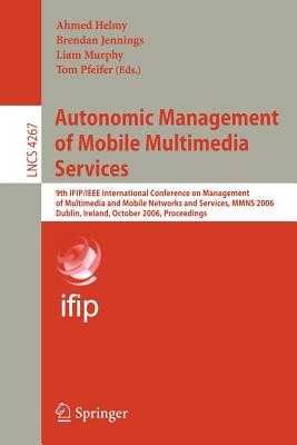 Autonomic Management of Mobile Multimedia Services : 9th IFIP/IEEE International Conference on Management of Multimedia and Mobile Networks and Servic