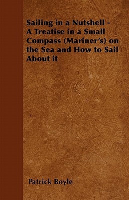 Sailing in a Nutshell - A Treatise in a Small Compass (Mariner