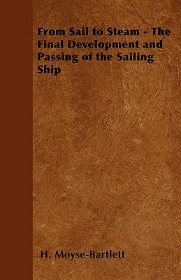 From Sail to Steam - The Final Development and Passing of the Sailing Ship