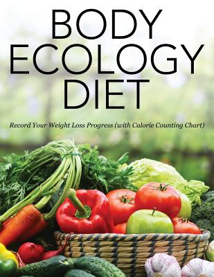 Body Ecology Diet: Record Your Weight Loss Progress (with Calorie Counting Chart)
