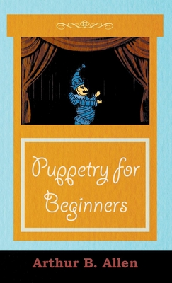 Puppetry for Beginners (Puppets & Puppetry Series)