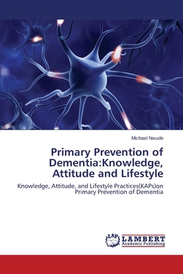 غلاف كتاب Primary Prevention of Dementia:Knowledge, Attitude and Lifestyle