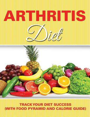 Arthritis Diet: Track Your Diet Success (with Food Pyramid and Calorie Guide)