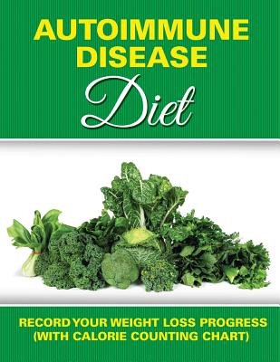 Autoimmune Disease Diet: Record Your Weight Loss Progress (with Calorie Counting Chart)