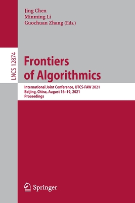 Frontiers of Algorithmics : International Joint Conference, IJTCS-FAW 2021, Beijing, China, August 16-19, 2021, Proceedings