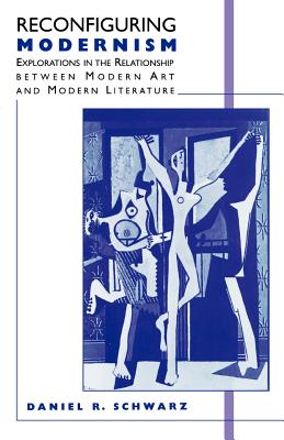 Reconfiguring Modernism: Explorations in the Relationship Between Modern Art and Modern Literature