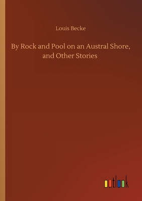 غلاف كتاب By Rock and Pool on an Austral Shore, and Other Stories