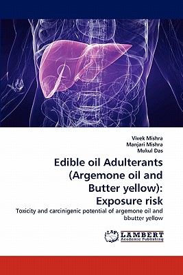 Edible oil Adulterants (Argemone oil and Butter yellow): Exposure risk