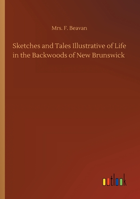 غلاف كتاب Sketches and Tales Illustrative of Life in the Backwoods of New Brunswick