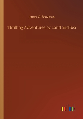 Thrilling Adventures by Land and Sea