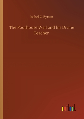 غلاف كتاب The Poorhouse Waif and his Divine Teacher
