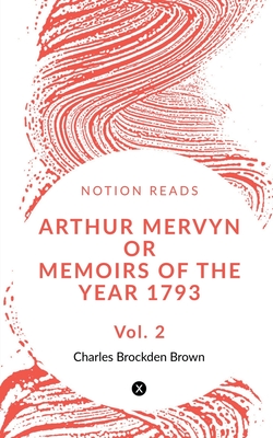 غلاف كتاب Arthur Mervyn Or Memoirs of the Year 1793 (Vol 2)