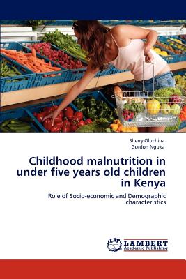 Childhood Malnutrition in Under Five Years Old Children in Kenya