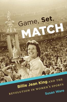 Game, Set, Match: Billie Jean King and the Revolution in Women