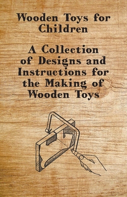 غلاف كتاب Wooden Toys for Children - A Collection of Designs and Instructions for the Making of Wooden Toys